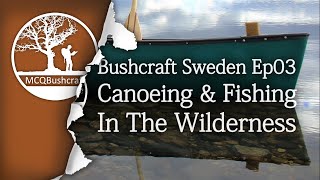 Bushcraft Sweden: Ep03 - Canoeing & Fishing In The Wilderness