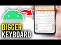 How To Make Keyboard Bigger On Android Phone - Full Guide