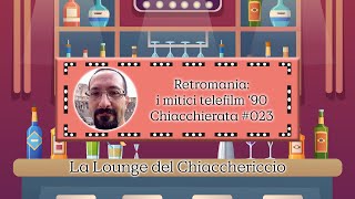 Chiacchierata #023  - Retromania: i mitici telefilm '90