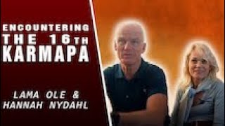 Encountering the 16th Karmapa (Buddhism): Lama Ole & Hannah Nydahl