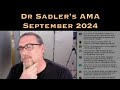 Dr Sadler's AMA (Ask Me Anything) Session - September 2024 - Underwritten By Patreon Supporters