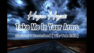 Hayee Hayati - Take Me In Your Arms ( Slowed + Reverbed Tik-Tok Edit)