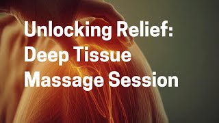 Unlocking Relief. How Deep Tissue Massage Breaks Down Muscle Knots
