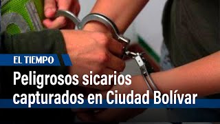 Capturaron a tres peligrosos sicarios que operaban en Ciudad Bolívar| El Tiempo