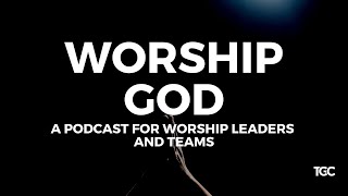 Episode 62: Should We Sing Songs From Bethel, Hillsong and Elevation?