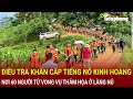 Bản tin thời sự: Điều tra khẩn cấp tiếng nổ kinh hoàng nơi 60 người tử vong vụ thảm họa Làng Nủ