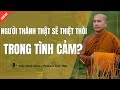 Thầy Minh Niệm - Người THÀNH THẬT Sẽ THIỆT THÒI Trong Mối Quan Hệ Tình Cảm? | Podcast Tỉnh Thức