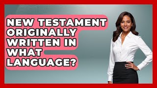 New Testament Originally Written In What Language? - The Language Library