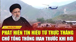 Nóng: Phát hiện tín hiệu từ trực thăng chở Tổng thống Iran trước khi rơi