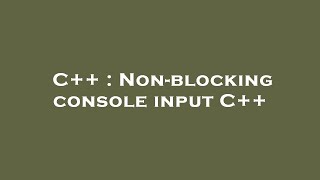 C++ : Non-blocking console input C++
