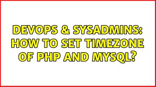 DevOps & SysAdmins: How to set timezone of PHP and MySQL?