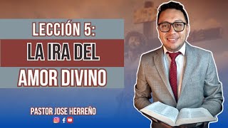 Lección 5: La ira del amor divino | Pr Jose Herreño Repaso General Escuela Sabática 2025