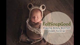 Video tutorial Making Teddy Felted bonnet Newborn Prop by FeltSoapGood