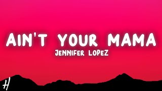 Jennifer Lopez - Ain't Your Mama (Lyrics)