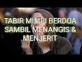 Arti Mimpi Berdoa Sambil Menangis Menurut Syekh Ibnu Sirin & Syekh Abdul Goni