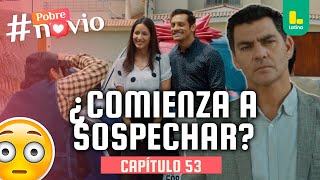 Alicia y Santiago actúan como una pareja feliz y Eduardo sospecha | #PobreNovio - Capítulo 53