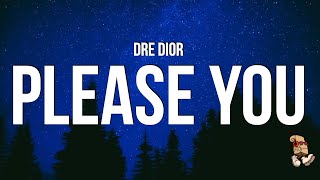 Dre Dior - Please You (Lyrics)