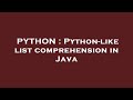 PYTHON : Python-like list comprehension in Java