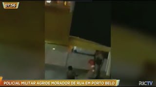 Policial Militar agride morador de rua em Porto Belo