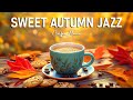 Sweet Autumn Jazz Music ☕ Relaxing Jazz Instrumental Music and Positive Bossa Nova to Work, Study