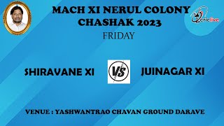 Shiravane Xi  vs Juinagar Xi | Mach 11 Nerul Colony Chashak 2023