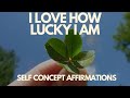 I LOVE HOW LUCKY I AM - SELF CONCEPT AFFIRMATIONS - Part 2