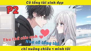 Cô tổng tài xinh đẹp chỉ nuông chiều 1 mình tôi  -  phần 2