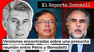 EL REPORTE CORONELL | Versiones encontradas sobre una presunta reunión entre Petro y Benedetti