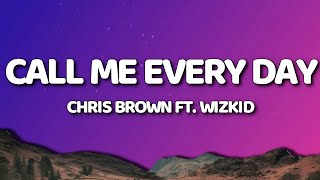 Chris Brown - Call Me Every Day (Lyrics/Lyric Video) ft. WizKid