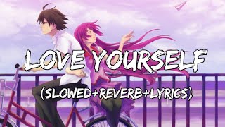 Love Yourself - Justin Bieber Song ( Slowed+Reverb+Lyrics )