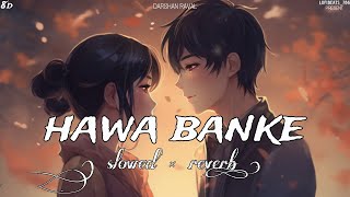 Hawa Banke -  | Slowed Reverb | Darshan Raval | 8D Audio  | @LofiBeats447 #trending