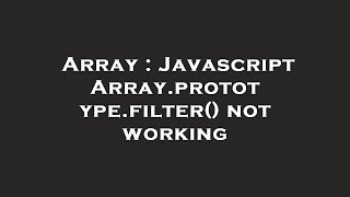 Array : Javascript Array.prototype.filter() not working