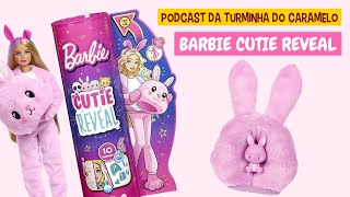 BARBIE CUTIE REVEAL no Podcast do Caramelo - Mostramos tudo!!! | Turminha do Caramelo