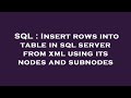 SQL : Insert rows into table in sql server from xml using its nodes and subnodes