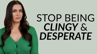 Signs You're Being Desperate & Clingy (You Need To STOP)