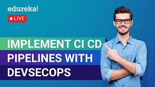 Implementing secure CI-CD Pipelines with DevSecOps | DevOps Training | Edureka | DevOps Live - 1