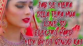 Jab Se Mera Dila Tera Hua Love 3D Electro Hard Mix by Dj Vinod Raj