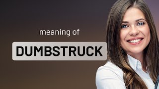 Dumbstruck | what is DUMBSTRUCK meaning