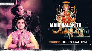 Main Balak Tu Mata | Jubin Nautiyal | Manan Bhardwaj | Manoj Muntashir | New Navratri Song 2020 🎶🎤S🎵