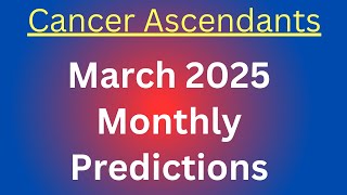 March 2025 Monthly Predictions For Cancer Ascendants