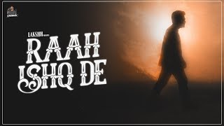 RAAH ISHQ DE - LAKSHH (Official Video) Latest Punjabi Songs 2022