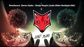 Tweekacore & Darren Styles - Shady People (Joako Blake Hardstyle Edit)