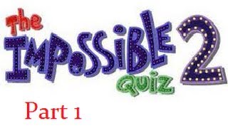 The Impossible Quiz 2 - WHY`S IT SO HARD (part 1)