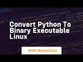 convert python to binary executable linux
