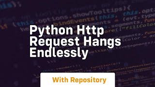 Python http request hangs endlessly
