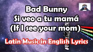 Bad Bunny - Si veo a tu mama ENGLISH LYRICS