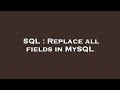 SQL : Replace all fields in MySQL