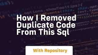 How i removed duplicate code from this sql