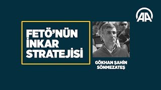 FETÖ'nün inkar stratejisi: Gökhan Şahin Sönmezateş