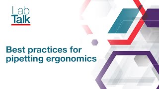 Lab Talk Episode #5: Best practices for pipetting ergonomics